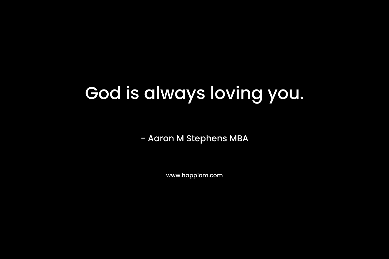 God is always loving you.