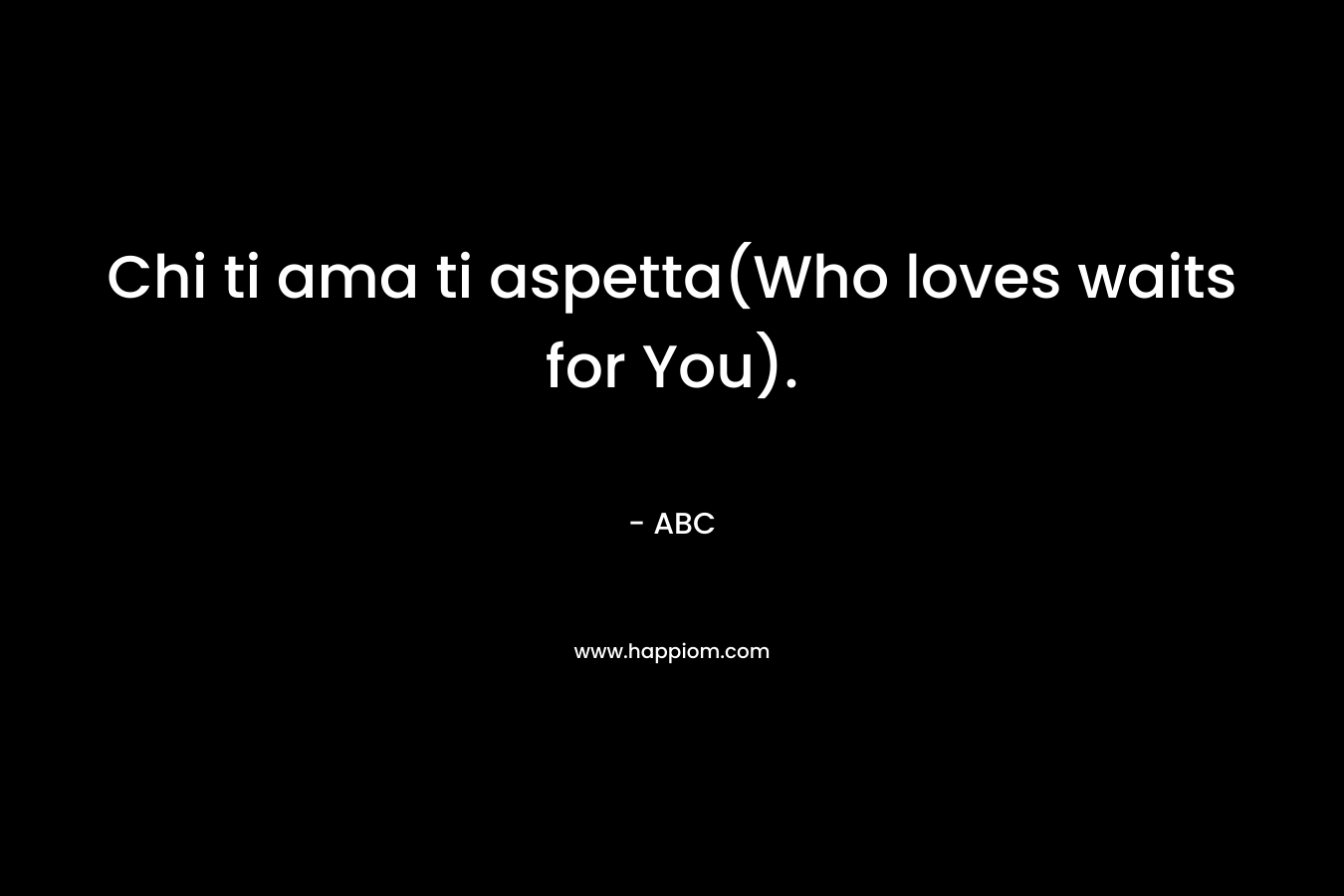 Chi ti ama ti aspetta(Who loves waits for You). – ABC