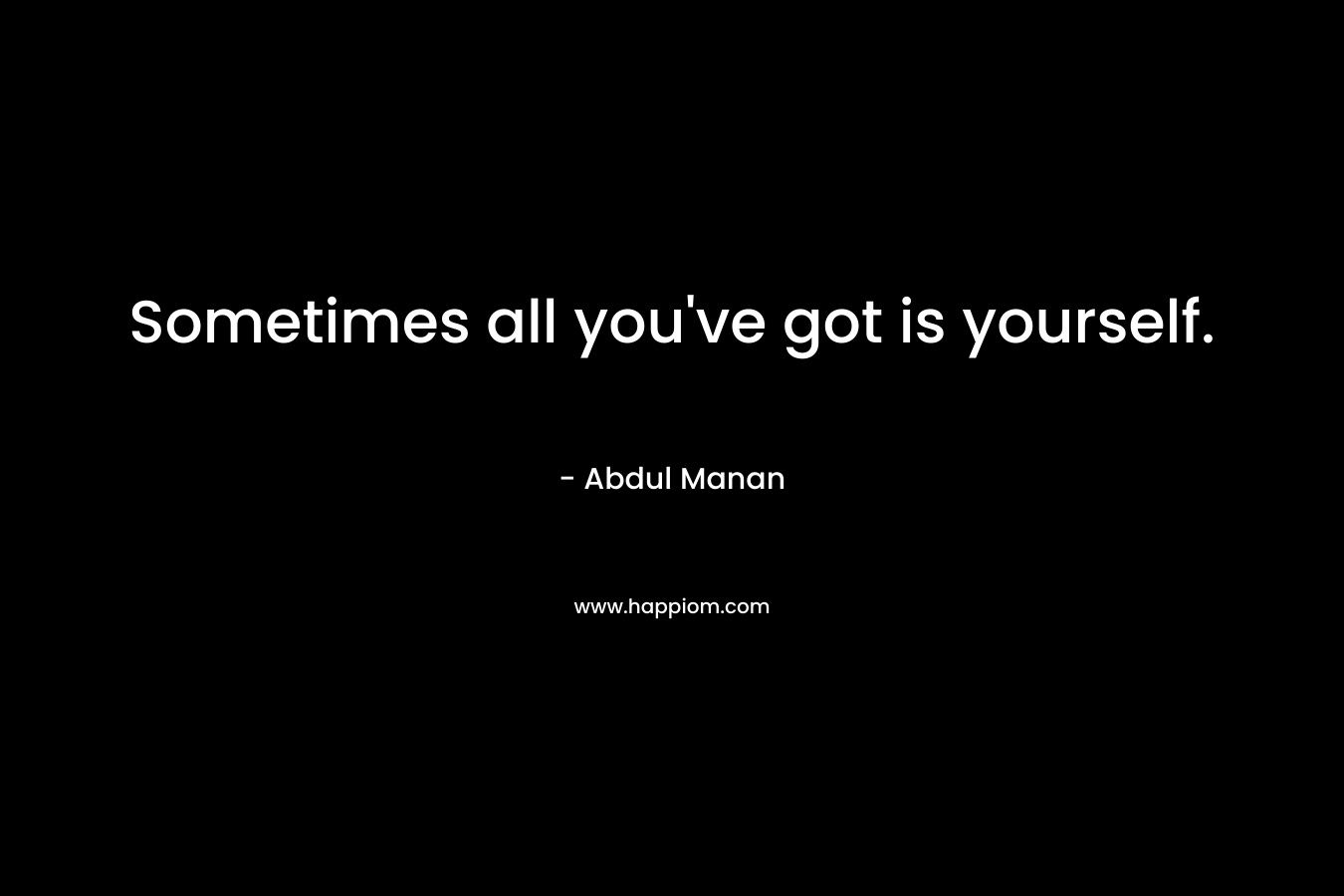 Sometimes all you've got is yourself.