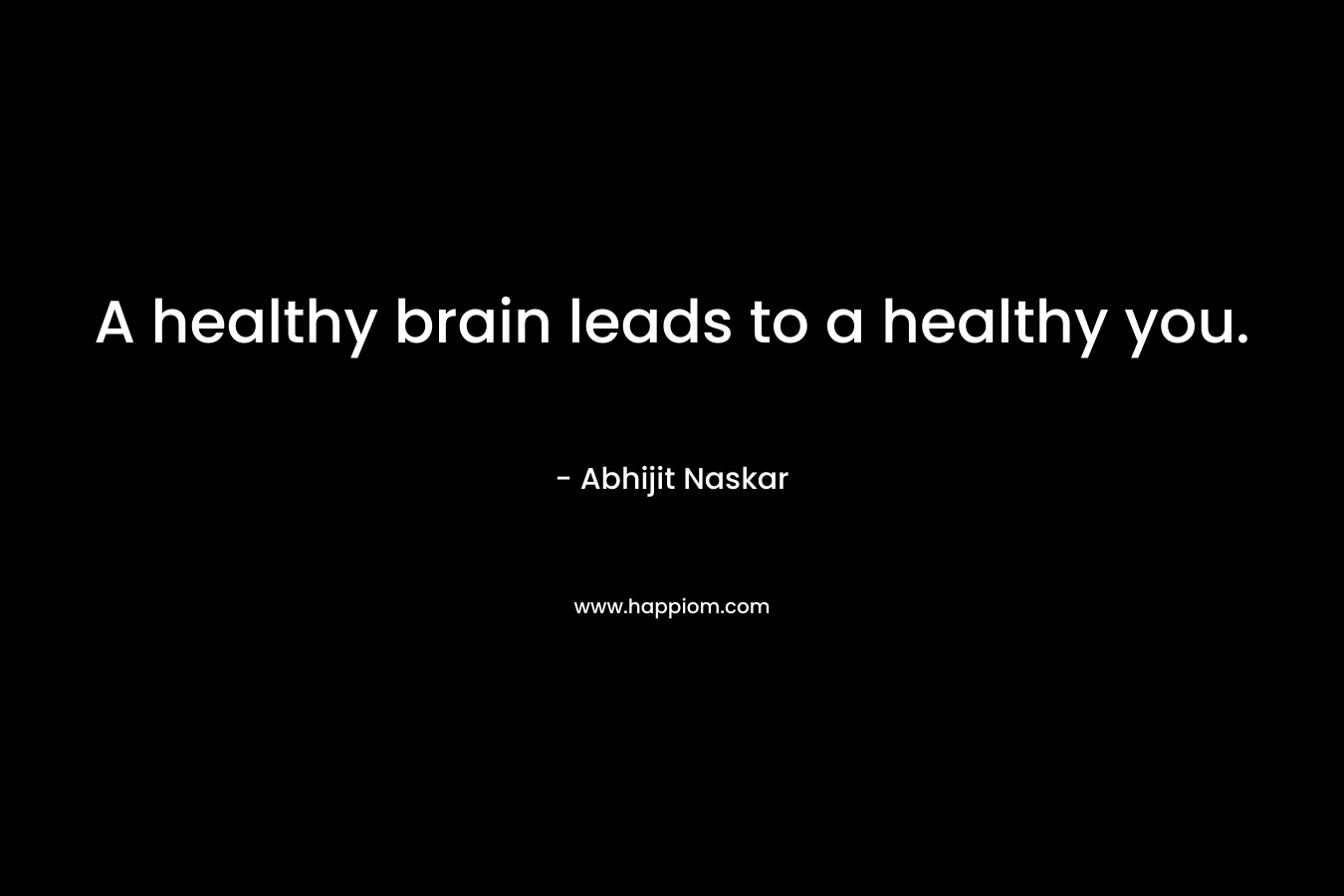 A healthy brain leads to a healthy you.