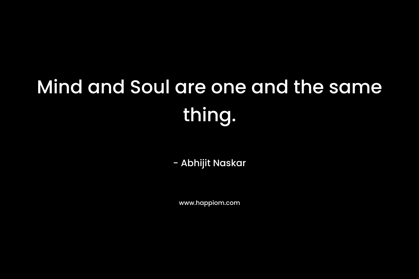 Mind and Soul are one and the same thing.