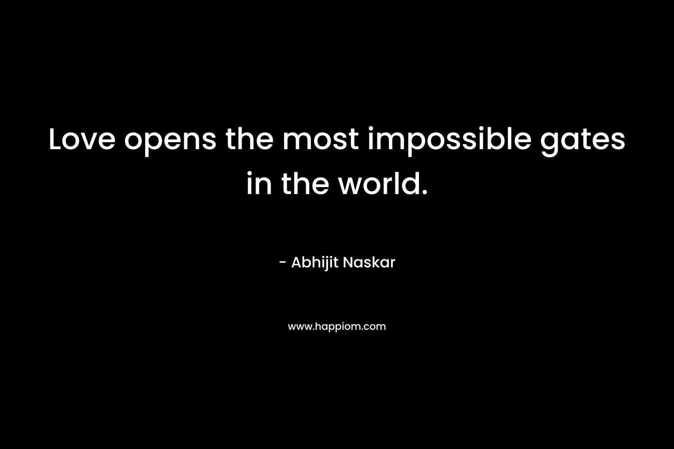 Love opens the most impossible gates in the world.