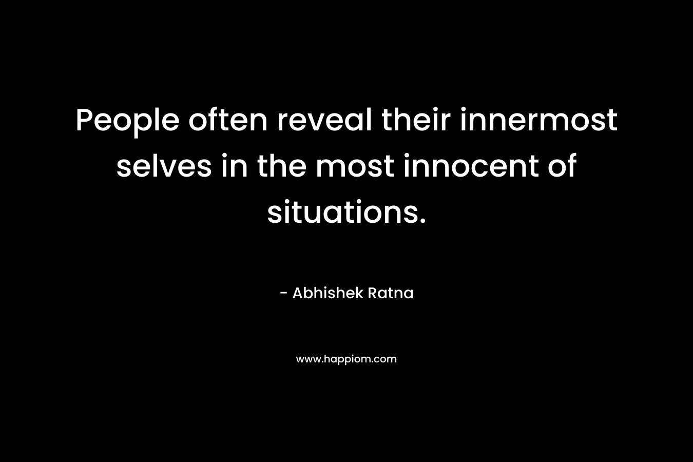 People often reveal their innermost selves in the most innocent of situations.