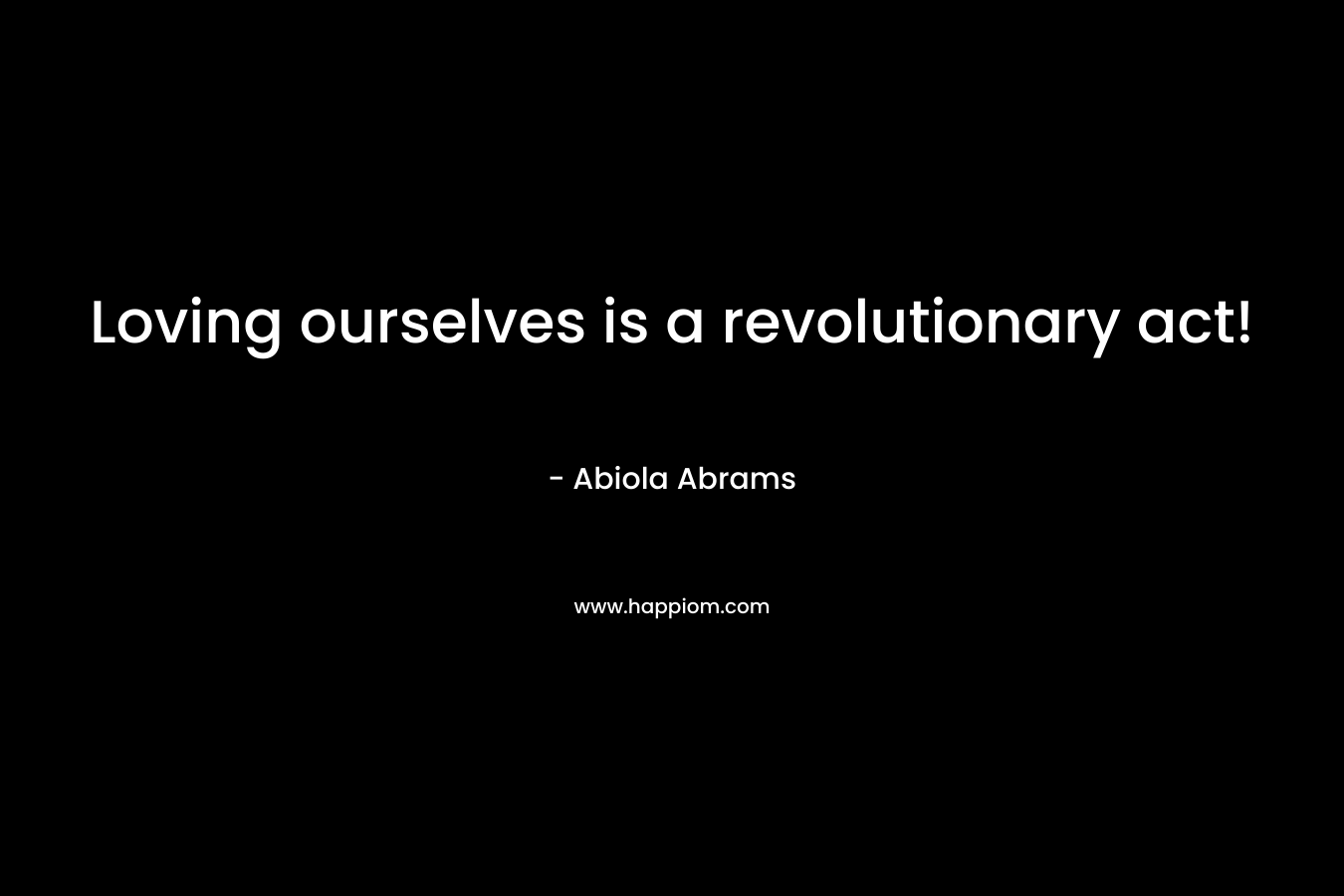 Loving ourselves is a revolutionary act!