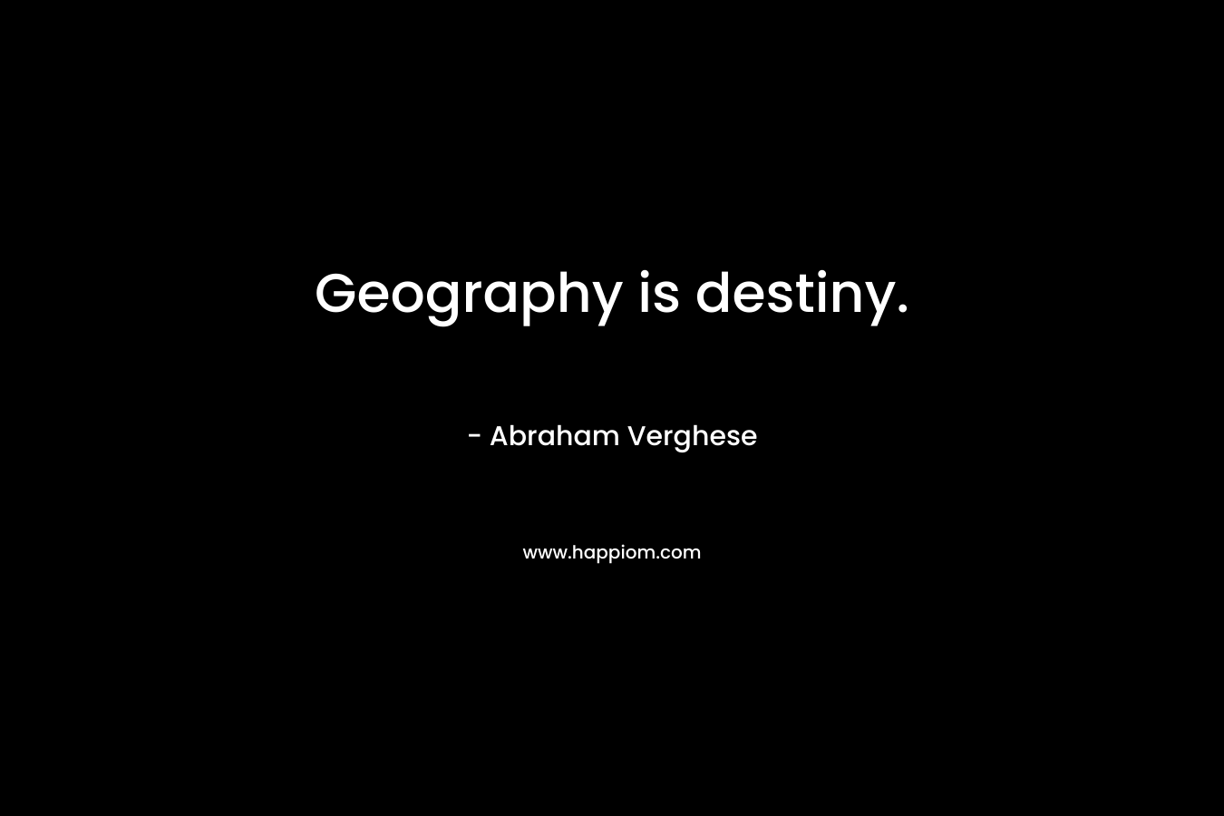 Geography is destiny.