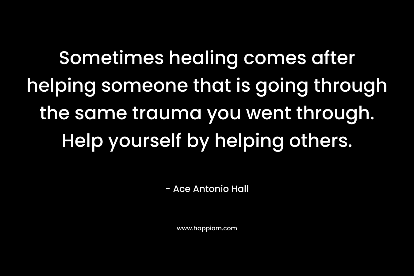 Sometimes healing comes after helping someone that is going through the same trauma you went through. Help yourself by helping others.