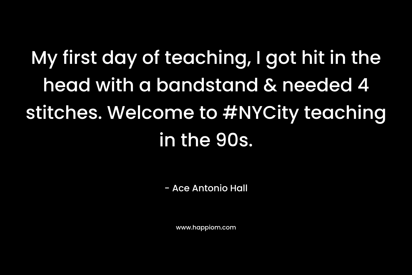My first day of teaching, I got hit in the head with a bandstand & needed 4 stitches. Welcome to #NYCity teaching in the 90s.