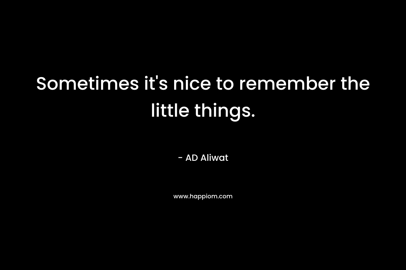Sometimes it's nice to remember the little things.