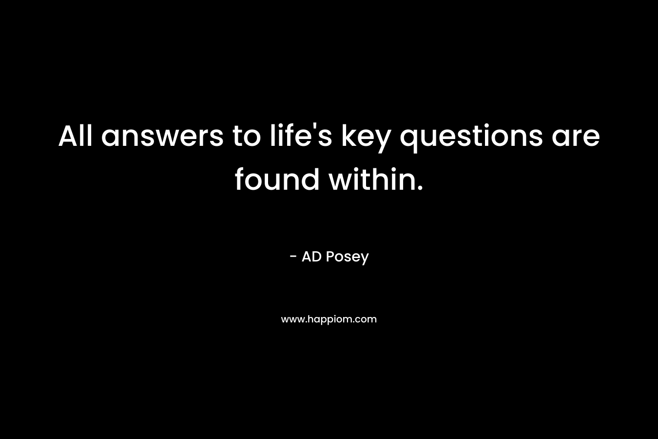 All answers to life's key questions are found within.