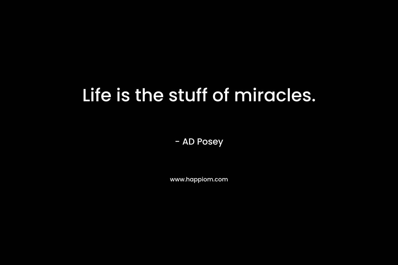Life is the stuff of miracles.