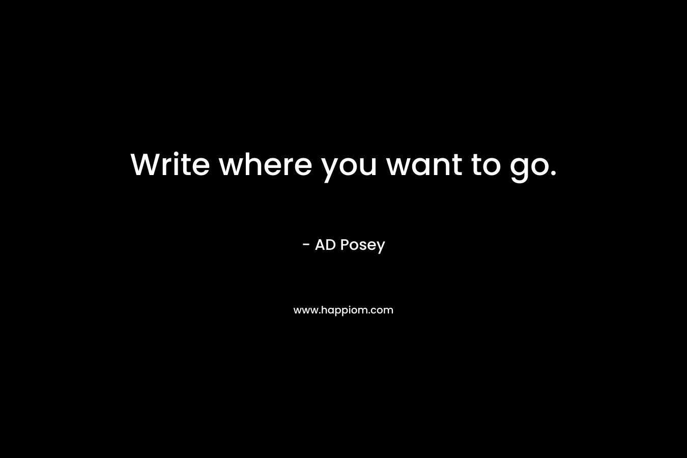 Write where you want to go.