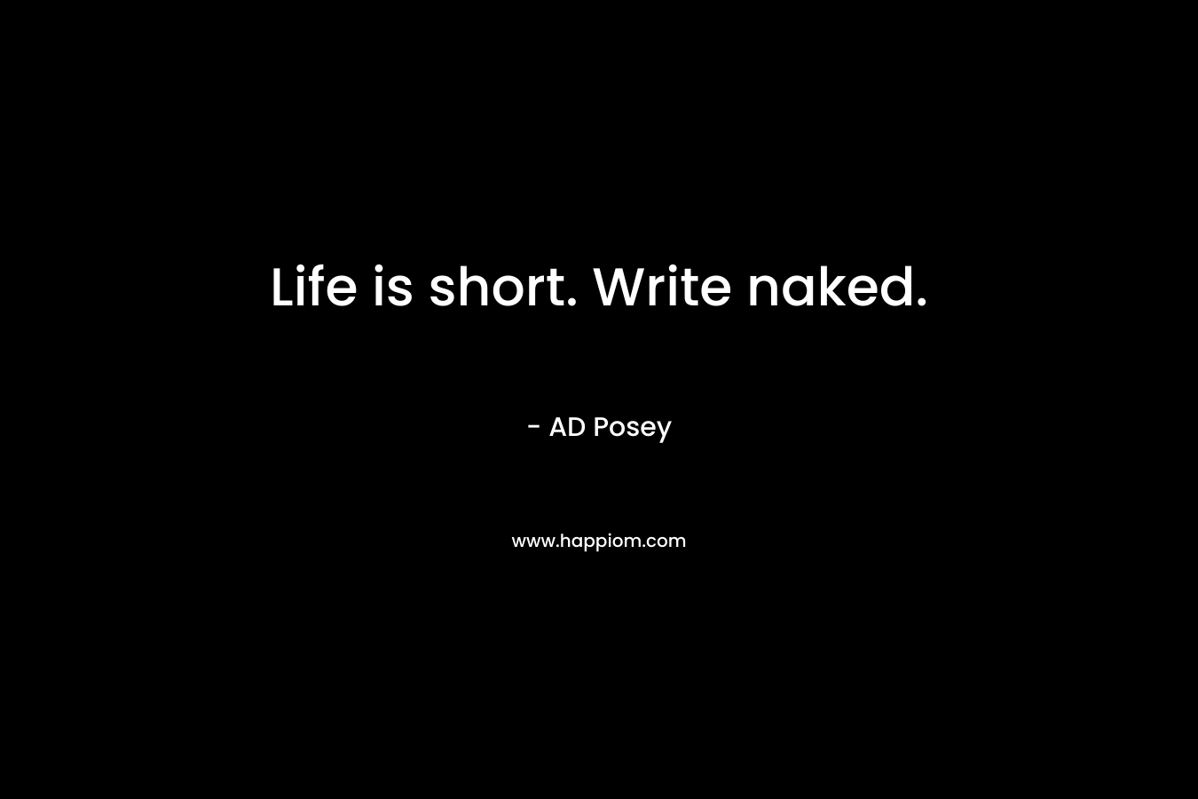 Life is short. Write naked.
