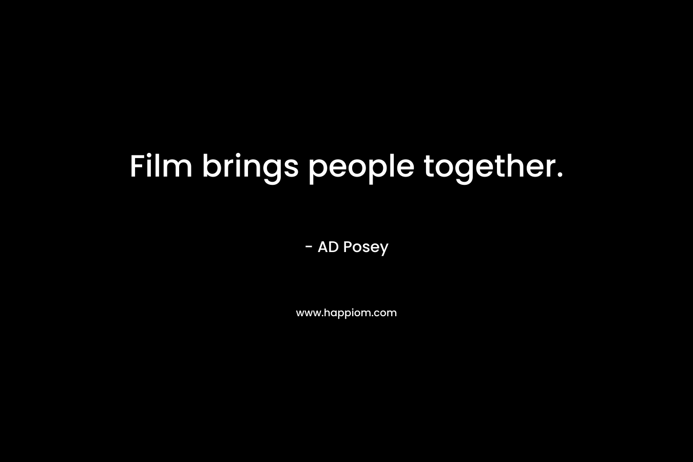 Film brings people together.