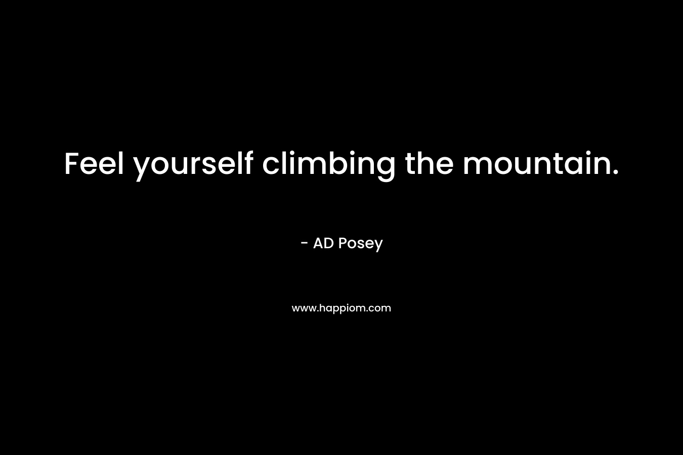 Feel yourself climbing the mountain.