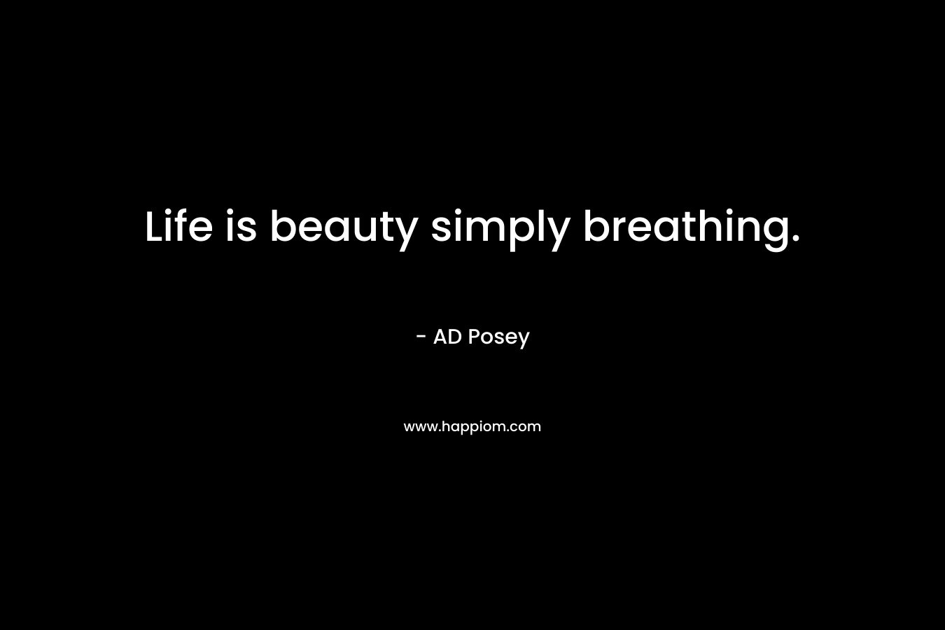 Life is beauty simply breathing.