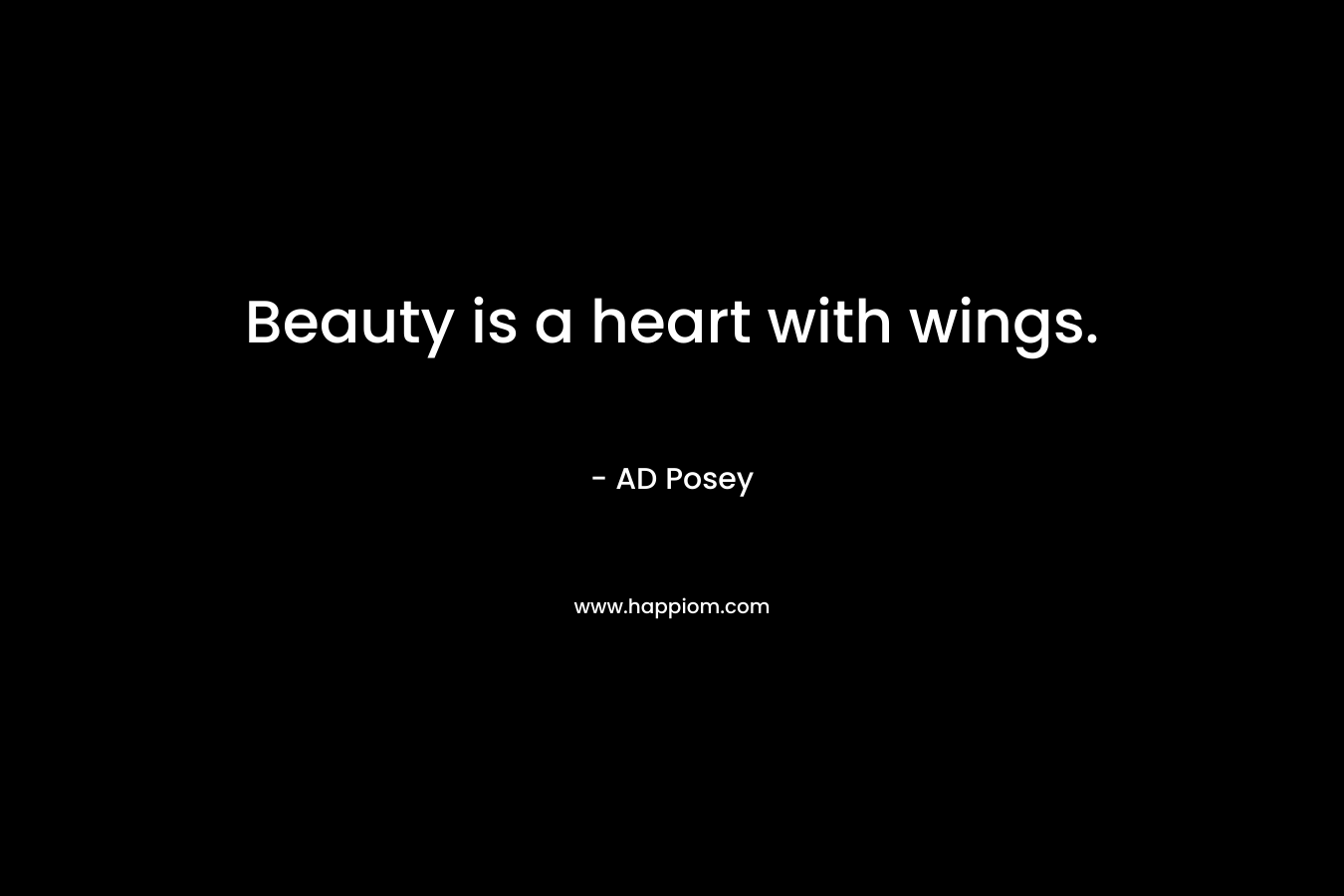 Beauty is a heart with wings.
