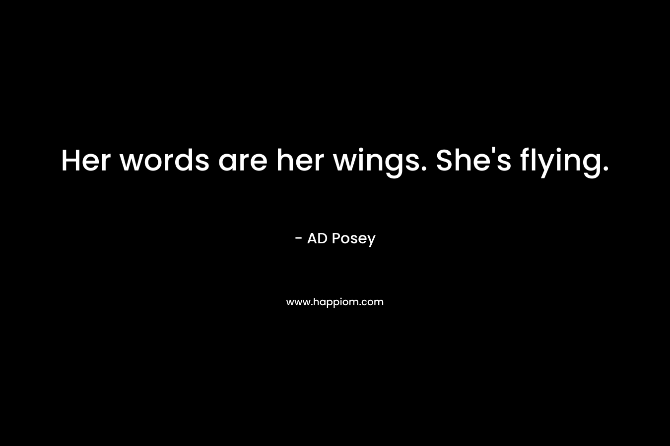 Her words are her wings. She's flying.