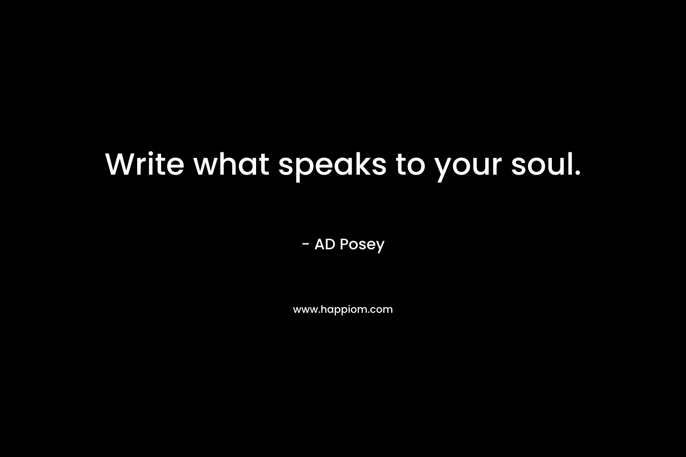 Write what speaks to your soul.