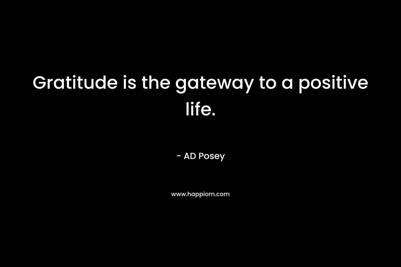 Gratitude is the gateway to a positive life.