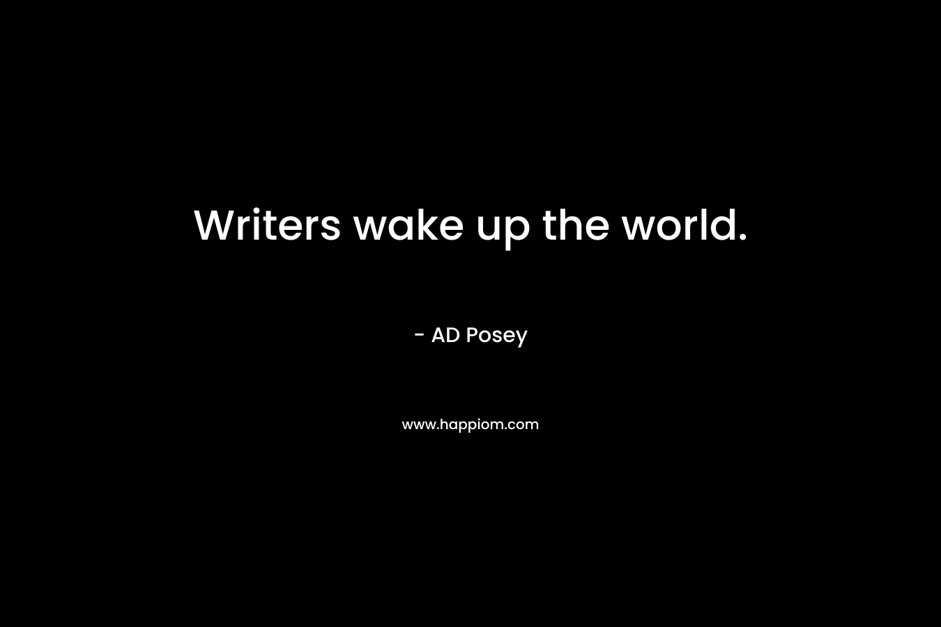 Writers wake up the world.