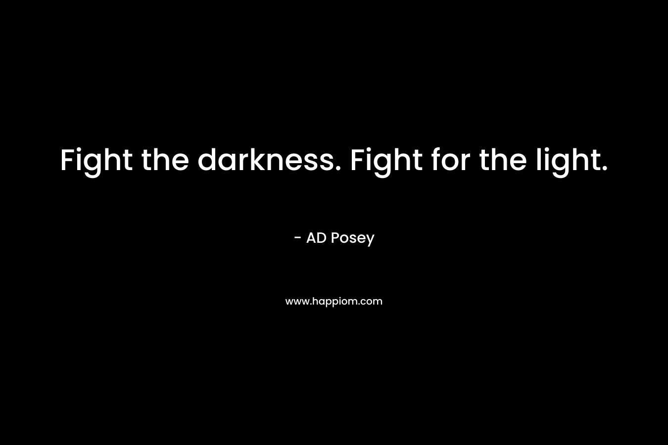 Fight the darkness. Fight for the light.