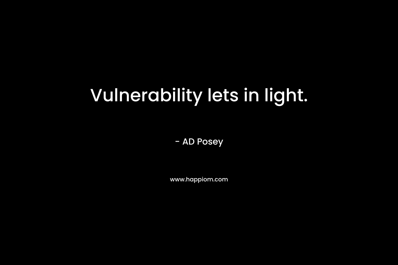 Vulnerability lets in light.