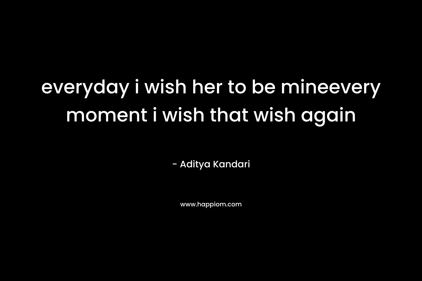 everyday i wish her to be mineevery moment i wish that wish again