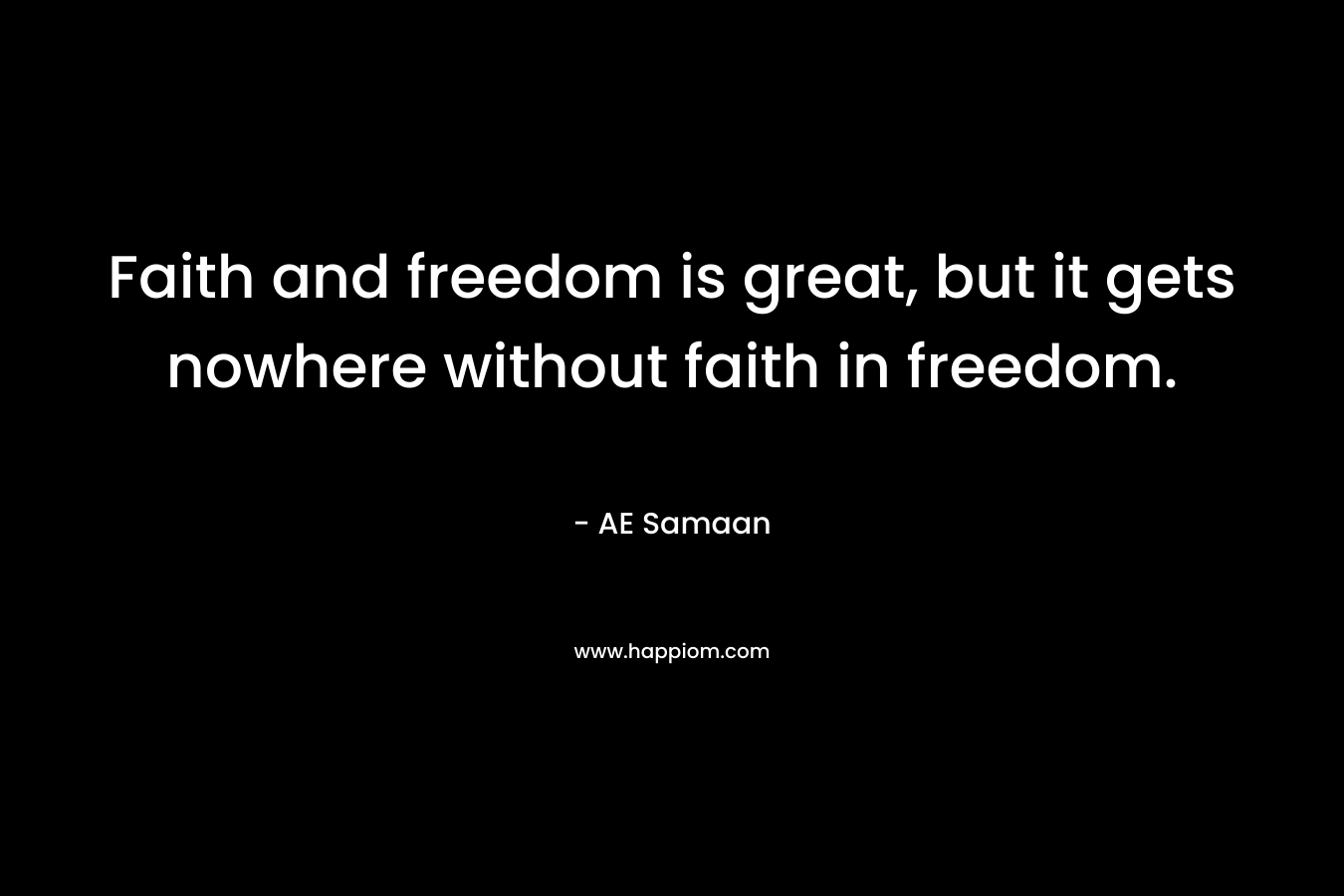 Faith and freedom is great, but it gets nowhere without faith in freedom.