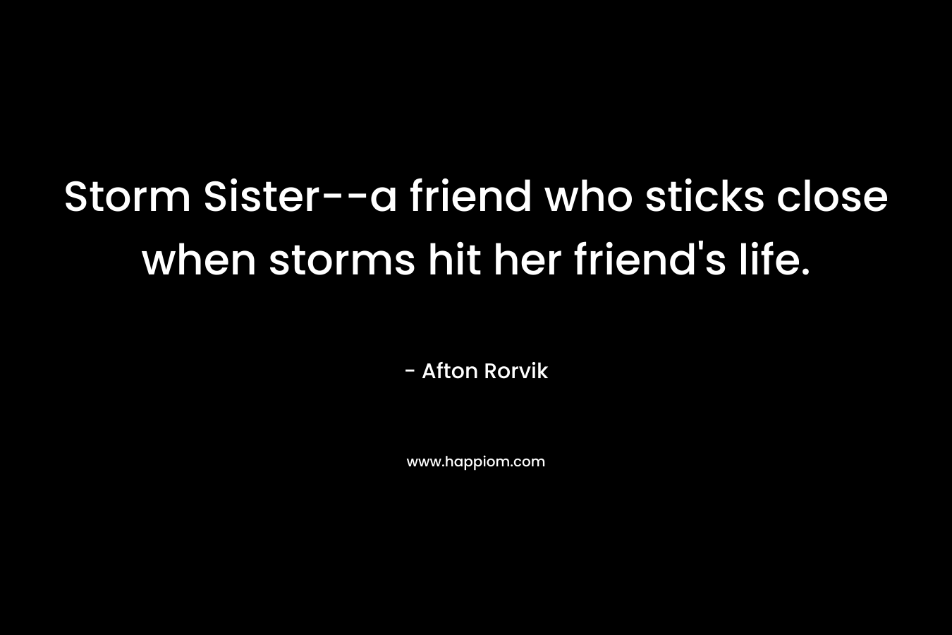 Storm Sister--a friend who sticks close when storms hit her friend's life.