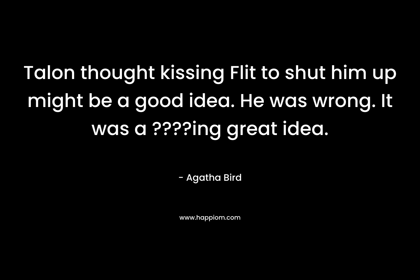 Talon thought kissing Flit to shut him up might be a good idea. He was wrong. It was a ????ing great idea.