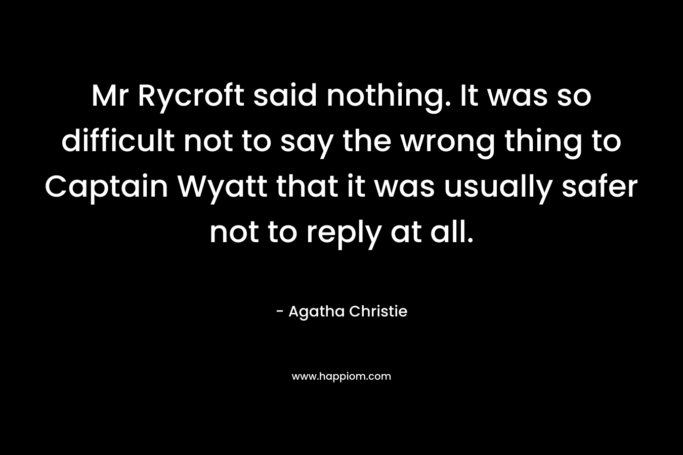 Mr Rycroft said nothing. It was so difficult not to say the wrong thing to Captain Wyatt that it was usually safer not to reply at all.