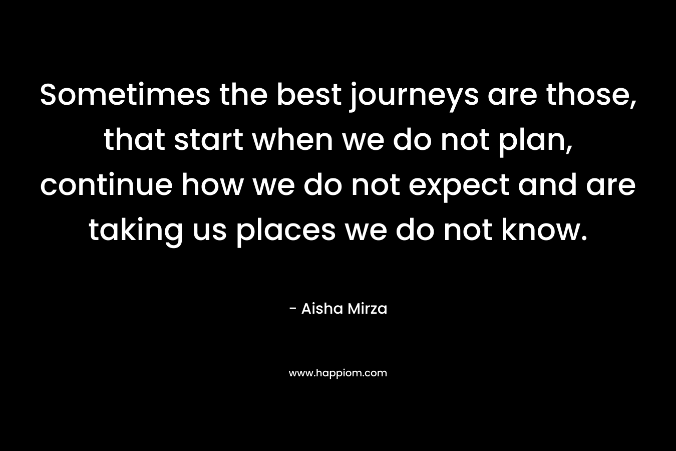 Sometimes the best journeys are those, that start when we do not plan, continue how we do not expect and are taking us places we do not know.