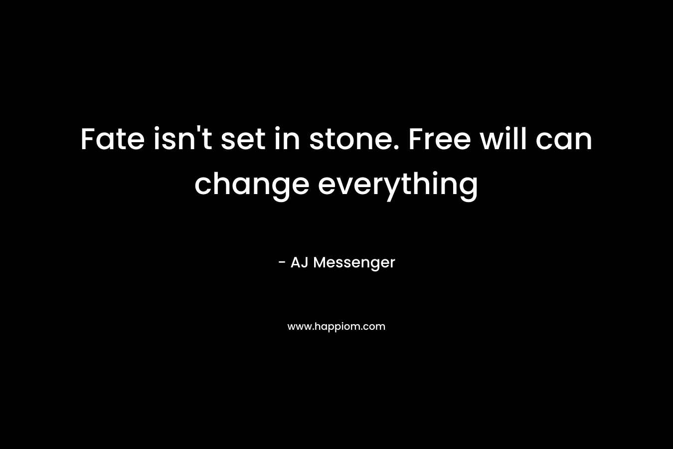 Fate isn’t set in stone. Free will can change everything – AJ Messenger