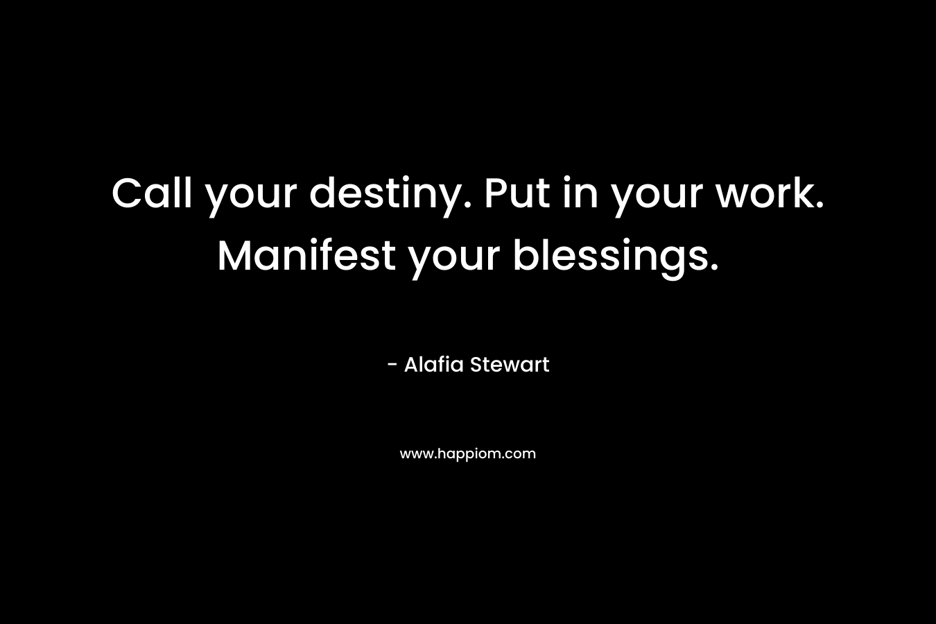 Call your destiny. Put in your work. Manifest your blessings.