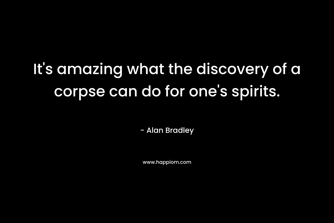 It's amazing what the discovery of a corpse can do for one's spirits.