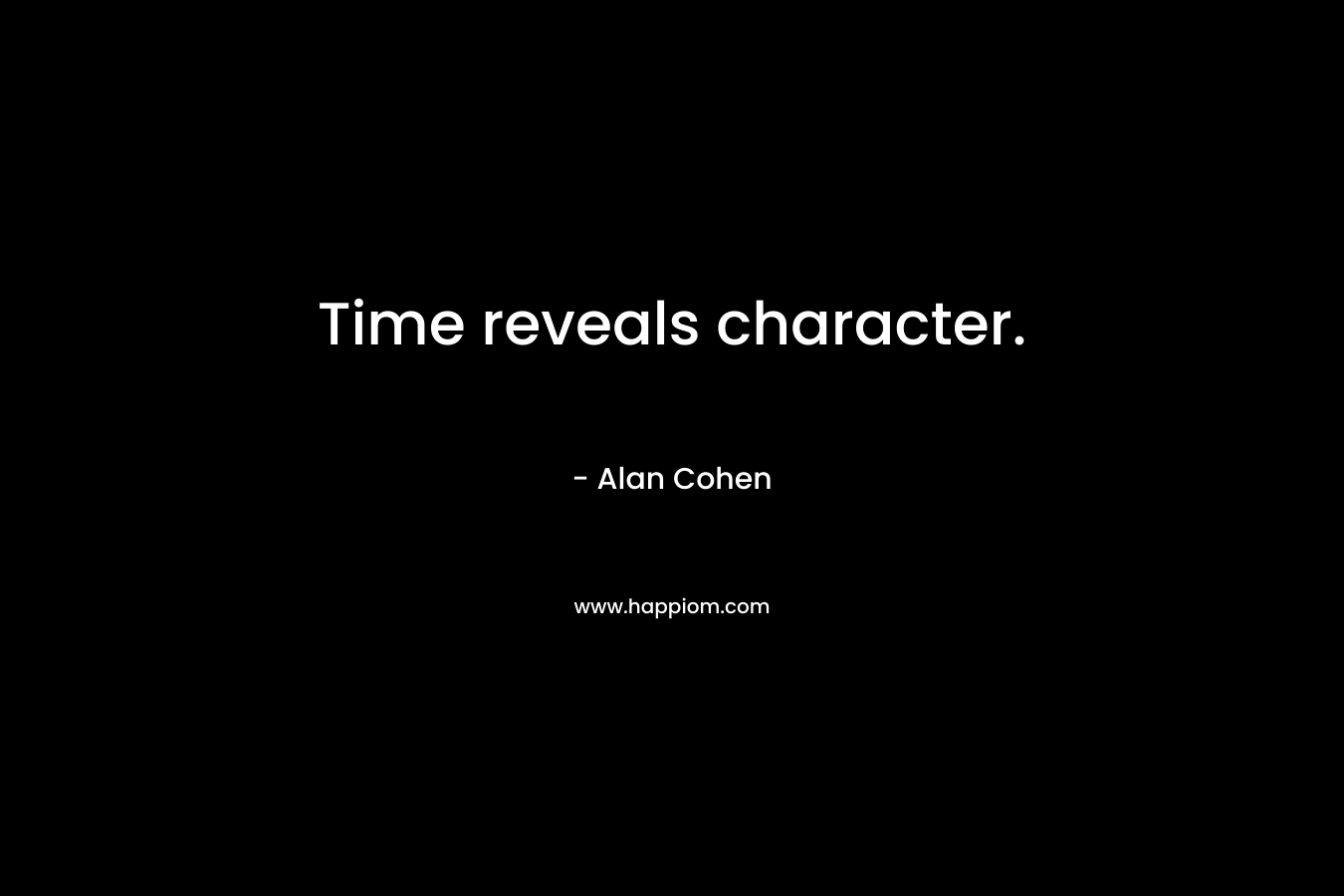 Time reveals character.