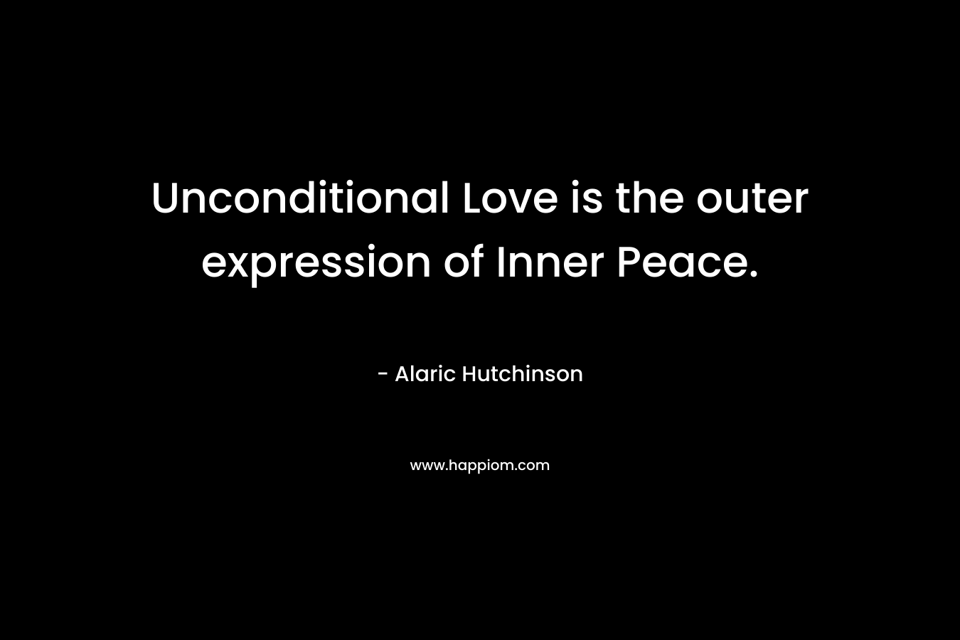 Unconditional Love is the outer expression of Inner Peace.