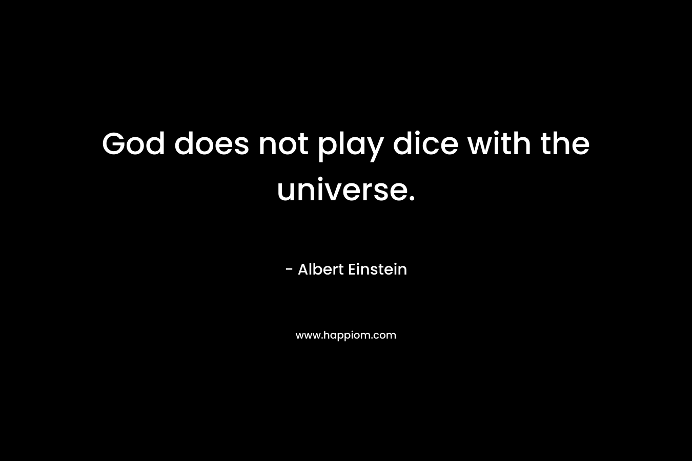 God does not play dice with the universe.