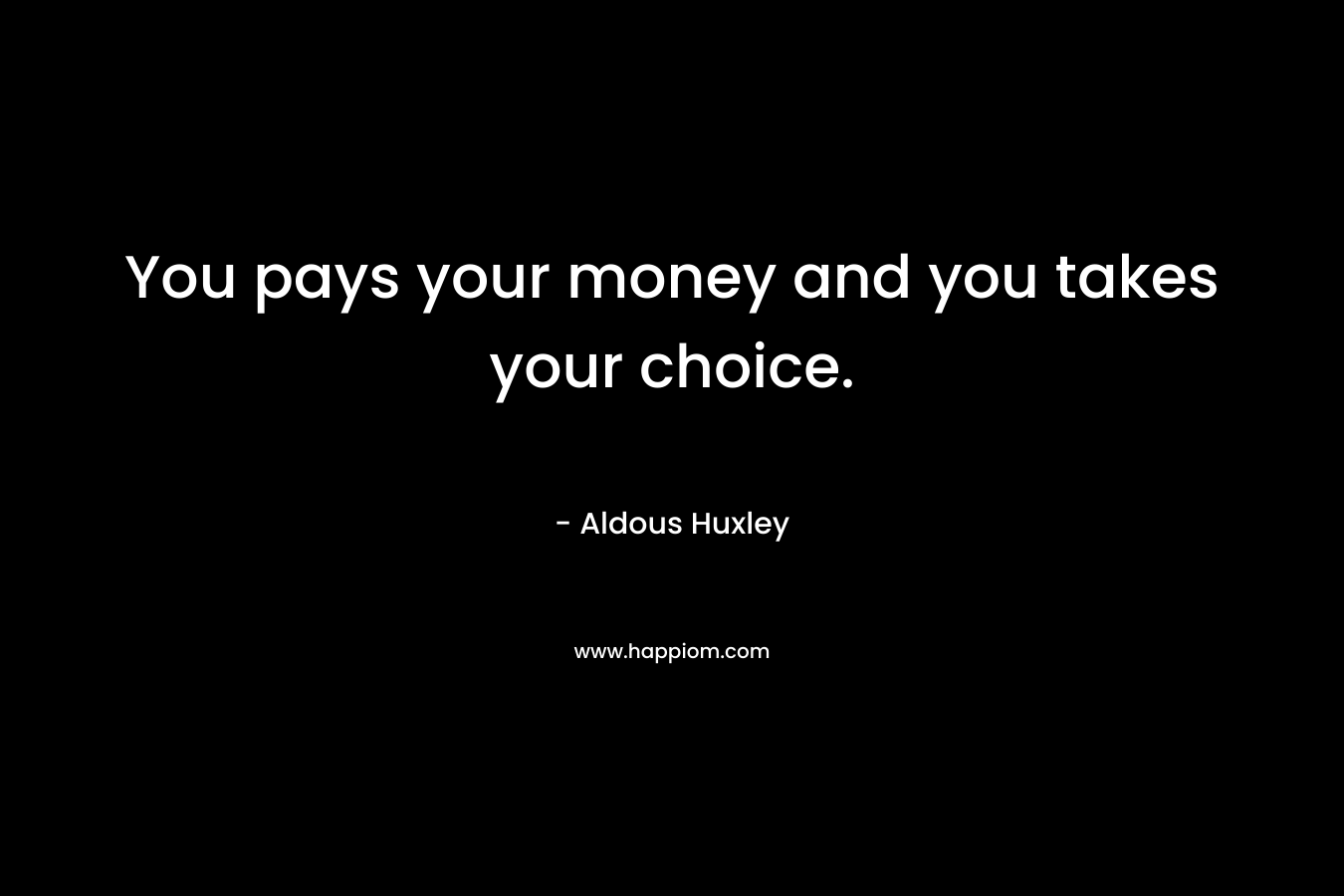 You pays your money and you takes your choice.