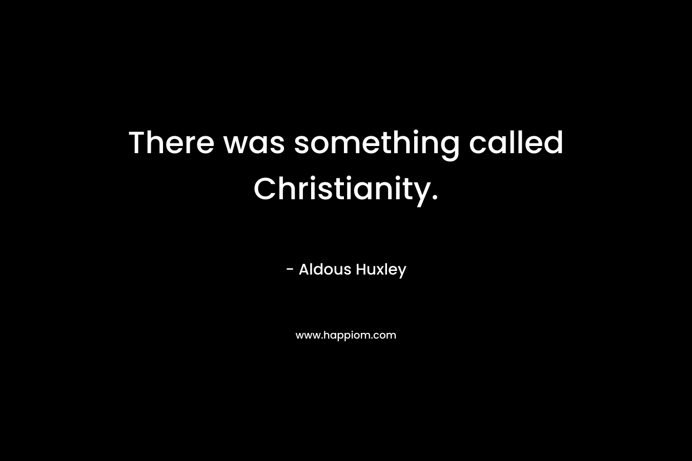 There was something called Christianity.