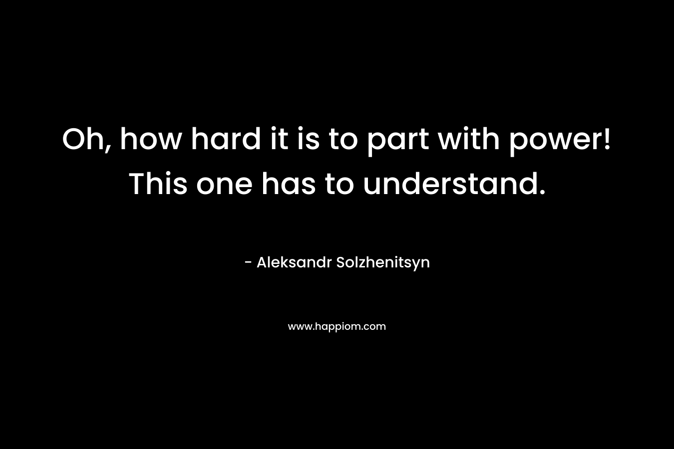 Oh, how hard it is to part with power! This one has to understand.