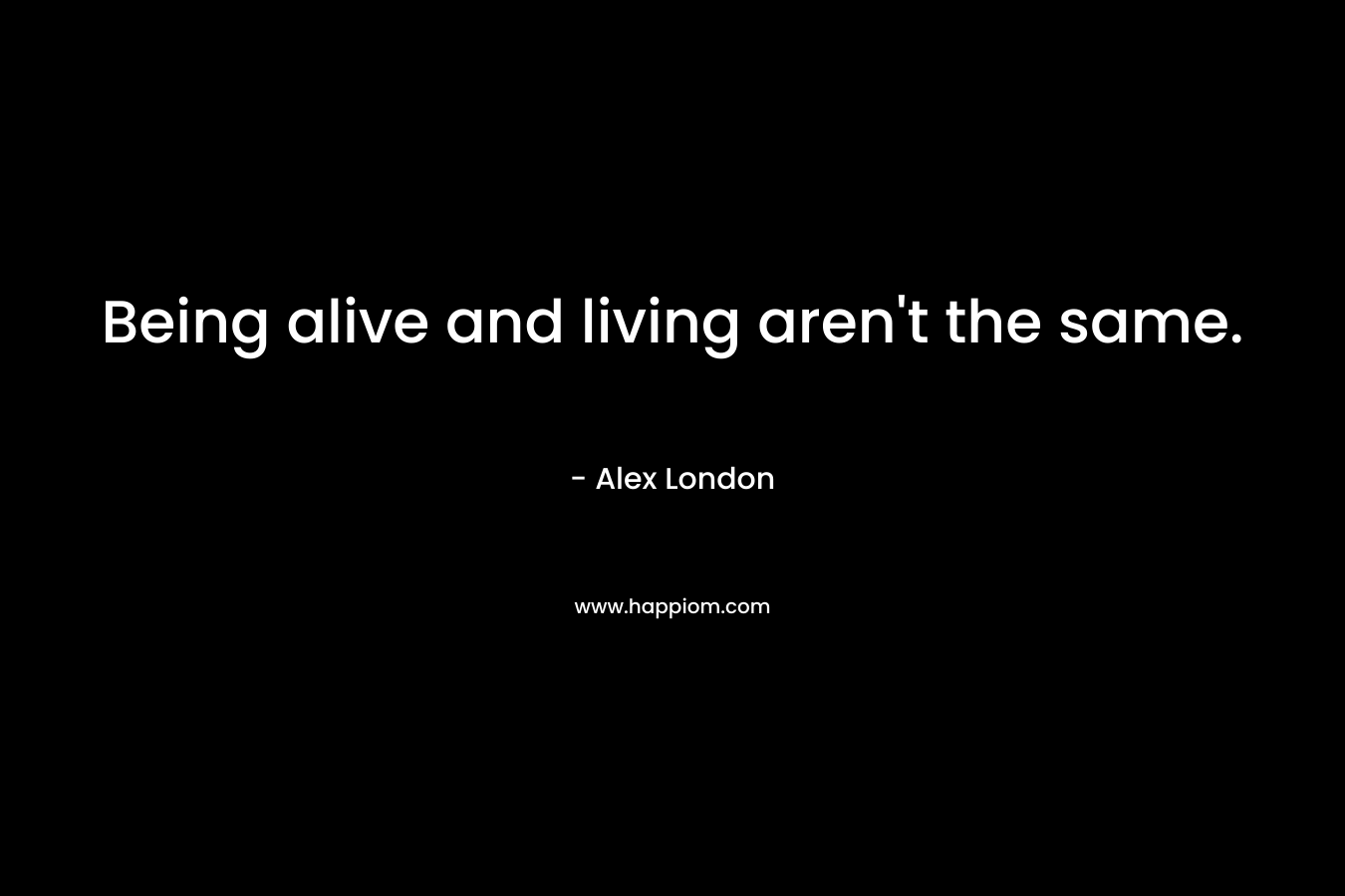 Being alive and living aren't the same.