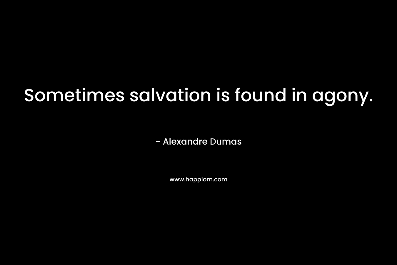 Sometimes salvation is found in agony.