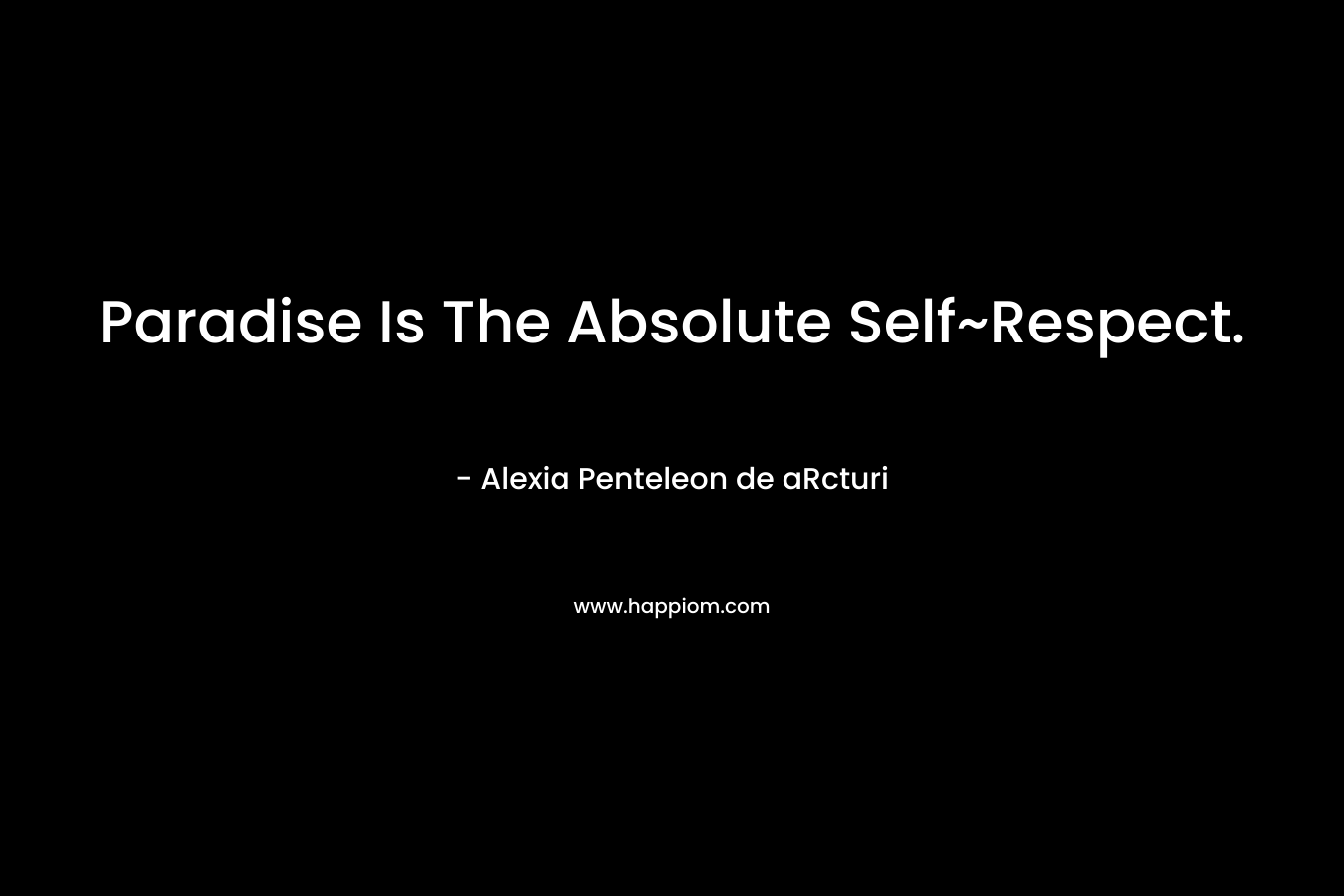Paradise Is The Absolute Self~Respect.