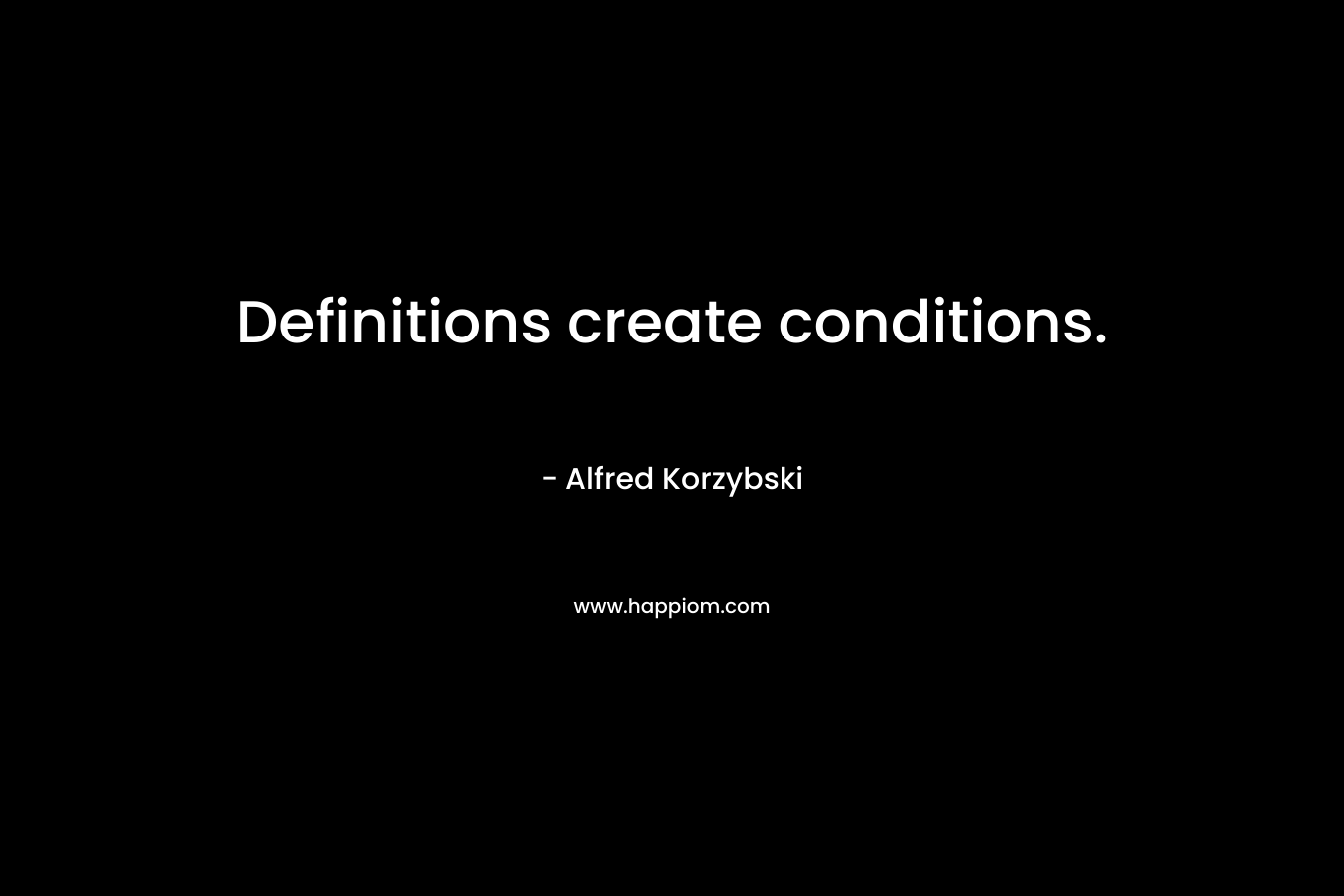 Definitions create conditions.