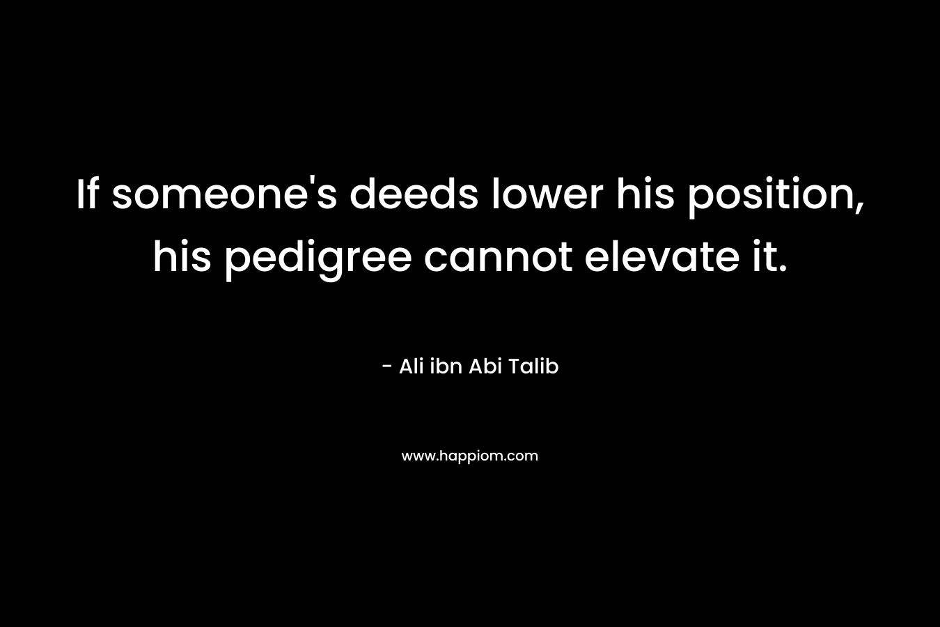 If someone's deeds lower his position, his pedigree cannot elevate it.