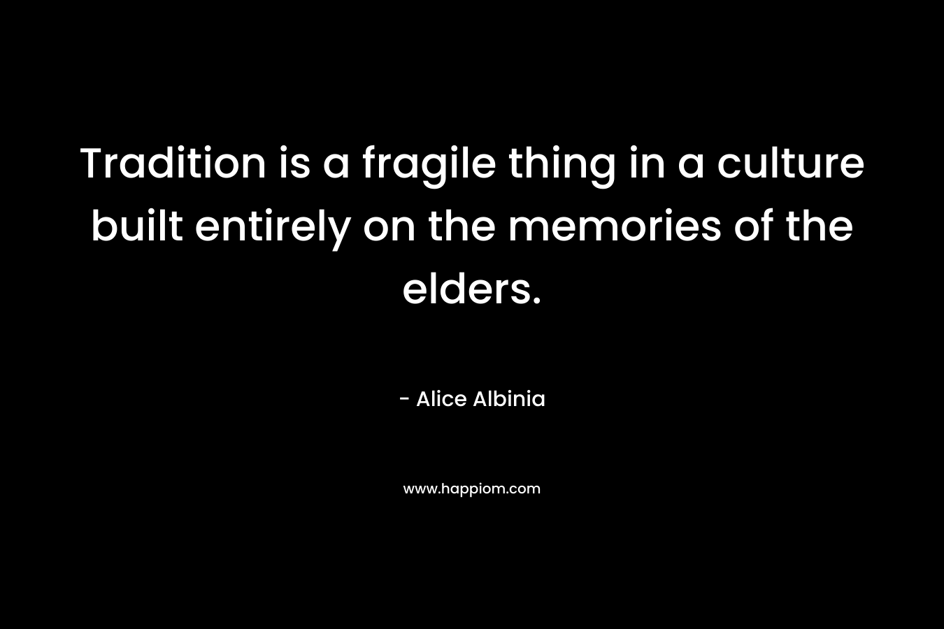 Tradition is a fragile thing in a culture built entirely on the memories of the elders.
