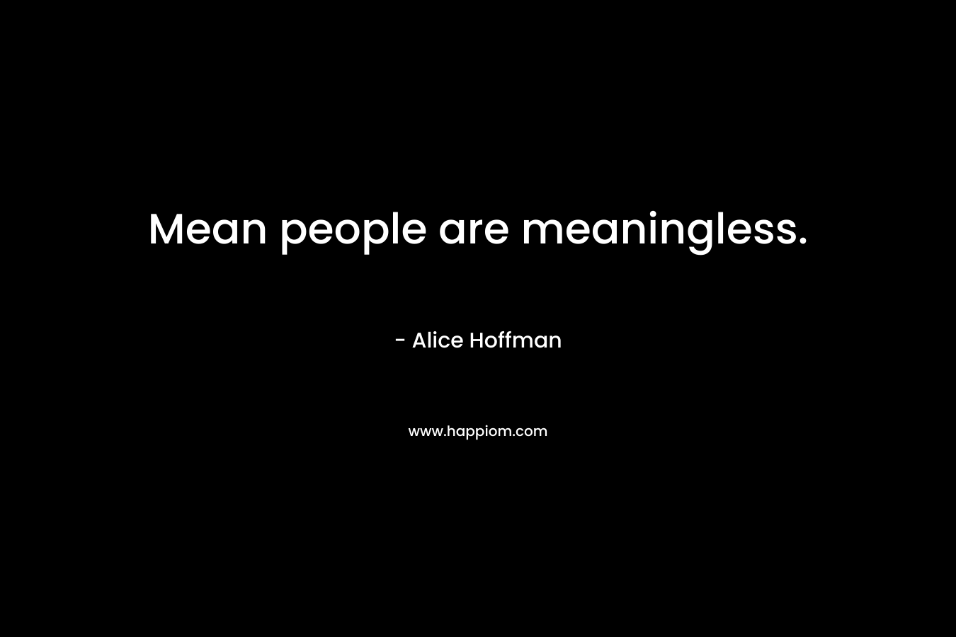 Mean people are meaningless.