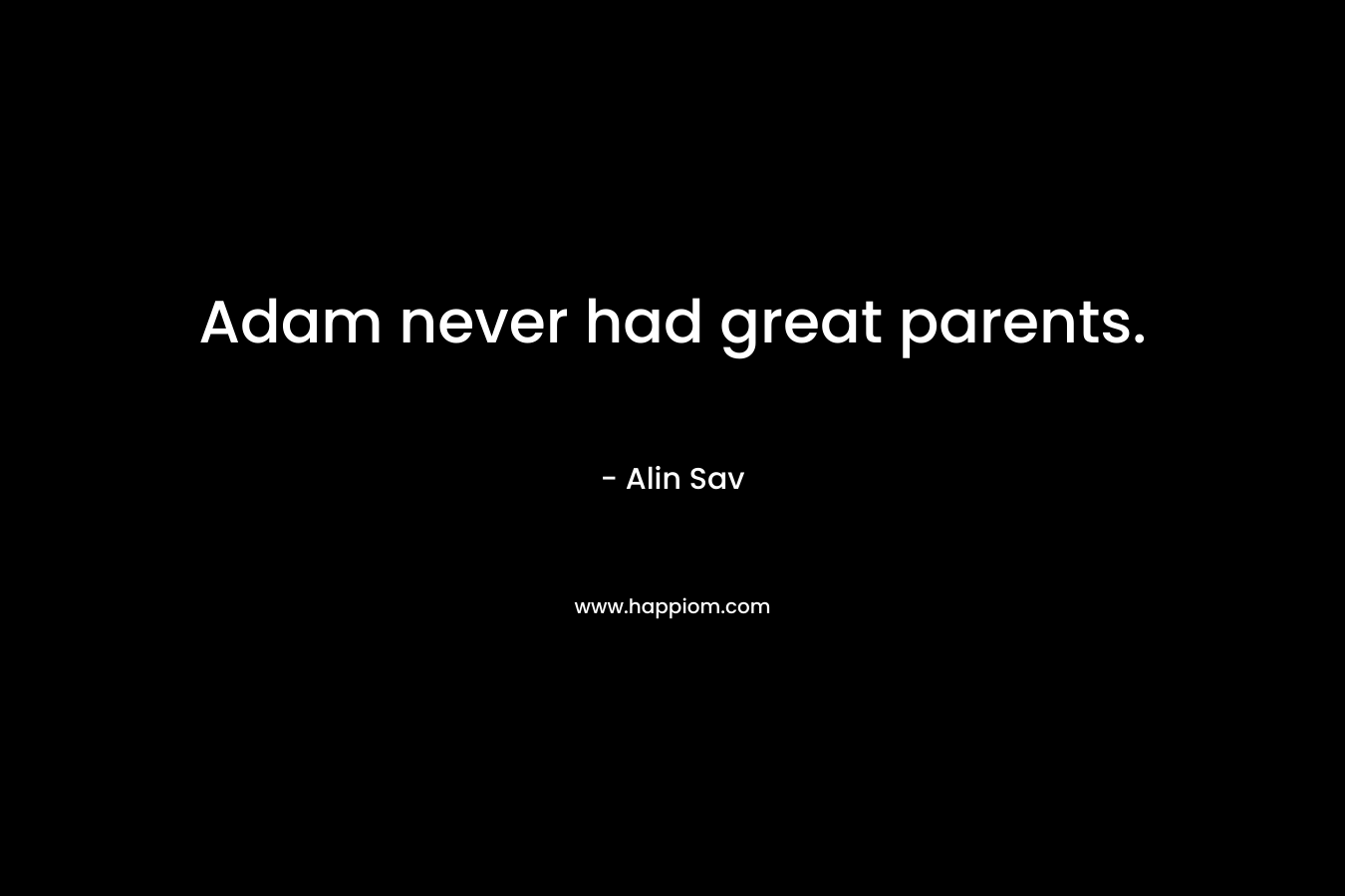 Adam never had great parents.