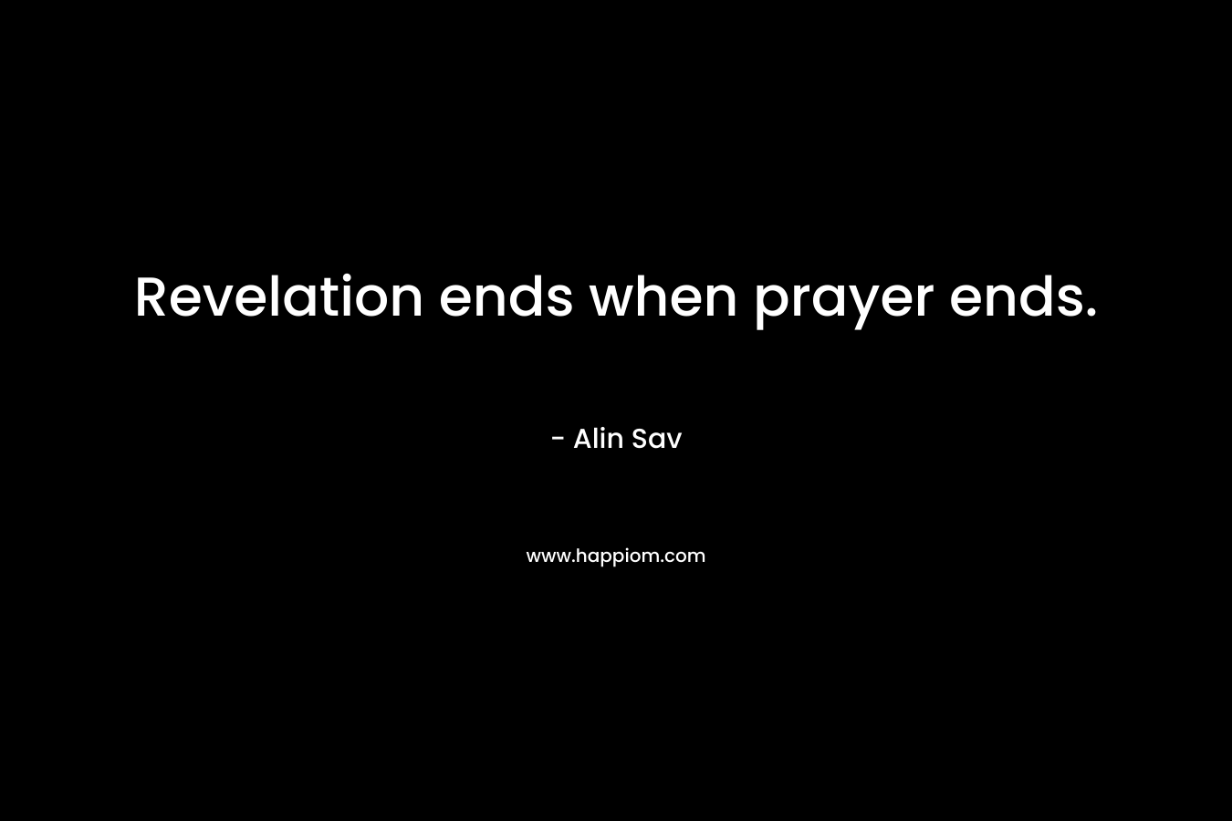 Revelation ends when prayer ends.